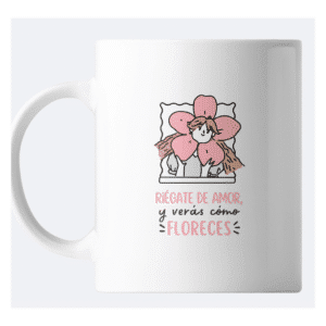Taza 'Regálate amor, verás cómo floreces' – Mensaje inspirador